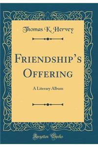 Friendship's Offering: A Literary Album (Classic Reprint)