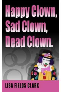 Happy Clown, Sad Clown, Dead Clown