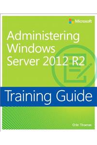 Training Guide Administering Windows Server 2012 R2 (McSa)