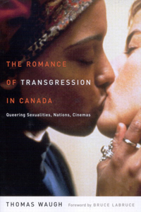 Romance of Transgression in Canada: Queering Sexualities, Nations, Cinemas