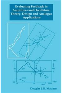 Evaluating Feedback in Amplifiers and Oscillators: Theory, Design and Analogue Applications (Communications Systems, Techniques & Applications)