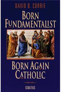 Born Fundamentalist, Born Again Catholic