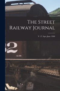 The Street Railway Journal; v. 27 Apr.-June 1906