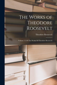 Works of Theodore Roosevelt
