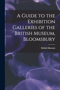 Guide to the Exhibition Galleries of the British Museum, Bloomsbury