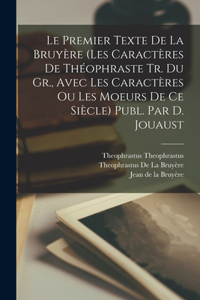 Premier Texte De La Bruyère (Les Caractères De Théophraste Tr. Du Gr., Avec Les Caractères Ou Les Moeurs De Ce Siècle) Publ. Par D. Jouaust