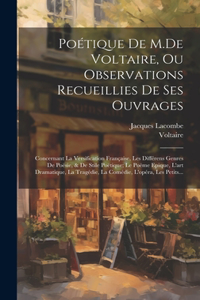 Poétique De M.De Voltaire, Ou Observations Recueillies De Ses Ouvrages