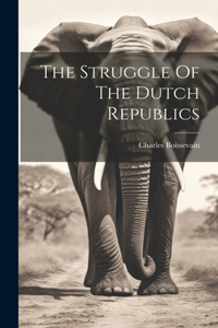 The Struggle Of The Dutch Republics