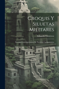 Croquis Y Siluetas Militares: Escenas Contemporáneas De Nuestros Campamentos