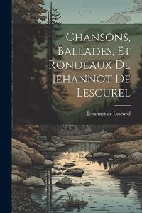 Chansons, Ballades, et Rondeaux de Jehannot de Lescurel