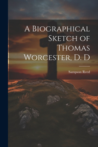 Biographical Sketch of Thomas Worcester, D. D