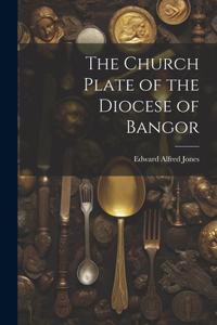 Church Plate of the Diocese of Bangor