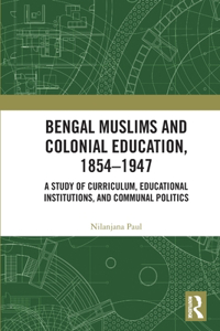 Bengal Muslims and Colonial Education, 1854–1947