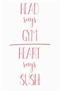 Head Says Gym Heart Says Sushi