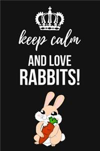 Keep Calm And Love Rabbits!
