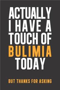 Actually I have a touch of Bulimia