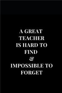 A Great Teacher Is Hard To Find & Impossible To Forget