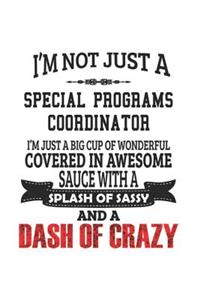I'm Not Just A Special Programs Coordinator I'm Just A Big Cup Of Wonderful Covered In Awesome Sauce With A Splash Of Sassy And A Dash Of Crazy