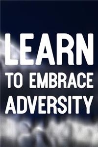 Learn To Embrace Adversity