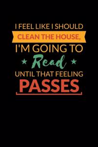 I Feel Like I Should Clean The House I'm Going To Read Until That Feeling Passes