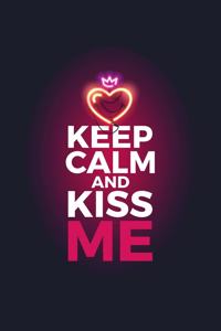 Keep Calm And Kiss Me