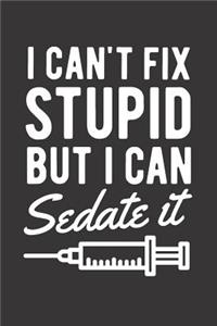 I can't Fix Stupid But I Can Sedate It