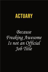 Actuary Because Freaking Awesome Is Not An Official Job Title