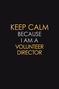 Keep Calm Because I Am A Volunteer Director