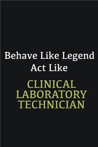 Behave like Legend Act Like Clinical Laboratory Technician