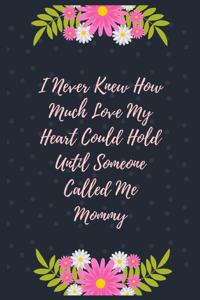 I Never Knew How Much Love My Heart Could Hold Until Someone Called Me Mommy