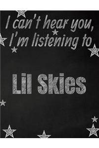 I can't hear you, I'm listening to Lil Skies creative writing lined notebook