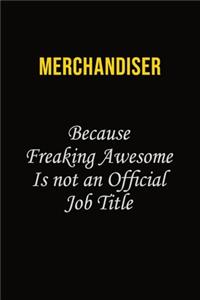 Merchandiser Because Freaking Awesome Is Not An Official Job Title