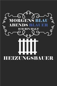 Morgens Blau Abends blauer ich bin halt Heizungsbauer