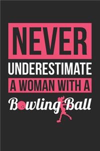 Never Underestimate A Woman WIth A Bowling - Bowling Training Journal - Bowling Notebook - Bowling Diary - Gift for Bowler