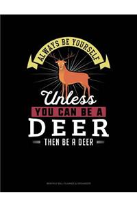 Always Be Yourself Unless You Can Be a Deer Then Be a Deer
