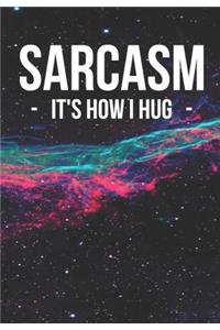 Sarcasm It's How I Hug