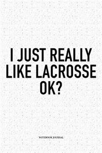 I Just Really Like Lacrosse Ok?