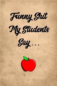 Funny Shit My Students Say