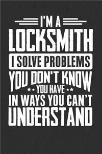 I'm A Locksmith I Solve Problems You Didn't Even Know You Have In Ways You Can't Understand