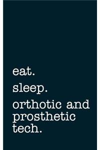 eat. sleep. orthotic and prosthetic tech. - Lined Notebook