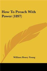 How To Preach With Power (1897)