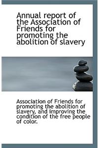 Annual Report of the Association of Friends for Promoting the Abolition of Slavery
