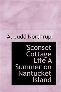 Sconset Cottage Life a Summer on Nantucket Island