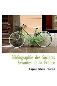 Bibliographie Des Soci T?'s Savantes de La France