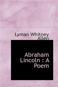 Abraham Lincoln: A Poem