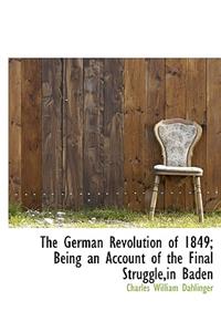 The German Revolution of 1849; Being an Account of the Final Struggle, in Baden