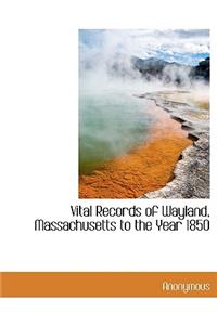 Vital Records of Wayland, Massachusetts to the Year 1850