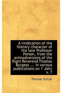 A Vindication of the Literary Character of the Late Professor Porson, from the Animadversions of the