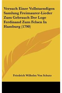 Versuch Einer Vollstaendigen Samlung Freimaurer-Lieder Zum Gebrauch Der Loge Ferdinand Zum Felsen In Hamburg (1790)