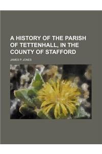 A History of the Parish of Tettenhall, in the County of Stafford